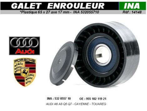 Galet enrouleurr 65 x 27 axe 17mm INA 532055710 AUDI & PORSCHE Cayenne